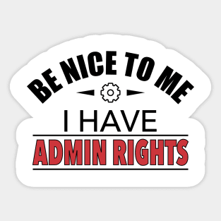 Be Nice To Me I Have Admin Rights IT Funny Gift Sticker